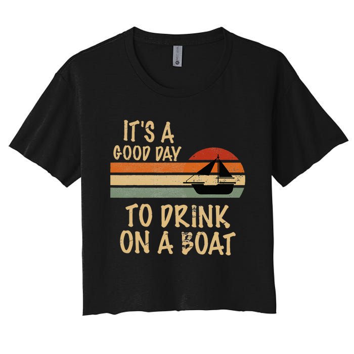 Its A Good Day To Drink On A Boat Funny Boating Women's Crop Top Tee