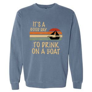 Its A Good Day To Drink On A Boat Funny Boating Garment-Dyed Sweatshirt