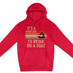 Its A Good Day To Drink On A Boat Funny Boating Premium Pullover Hoodie