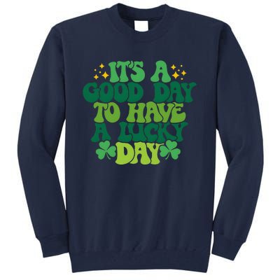 ItS A Good Day To Have A Lucky Day Patricks Day Tall Sweatshirt