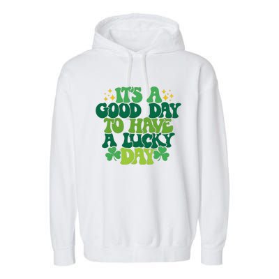 ItS A Good Day To Have A Lucky Day Patricks Day Garment-Dyed Fleece Hoodie