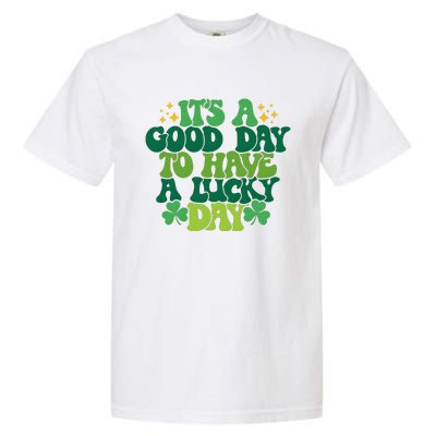 ItS A Good Day To Have A Lucky Day Patricks Day Garment-Dyed Heavyweight T-Shirt