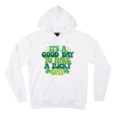 ItS A Good Day To Have A Lucky Day Patricks Day Hoodie