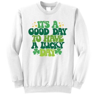 ItS A Good Day To Have A Lucky Day Patricks Day Sweatshirt