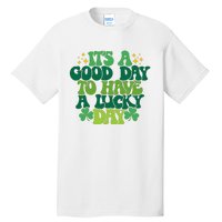 ItS A Good Day To Have A Lucky Day Patricks Day Tall T-Shirt