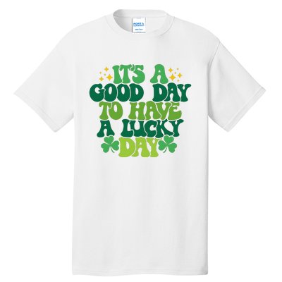 ItS A Good Day To Have A Lucky Day Patricks Day Tall T-Shirt