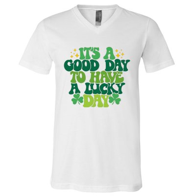 ItS A Good Day To Have A Lucky Day Patricks Day V-Neck T-Shirt