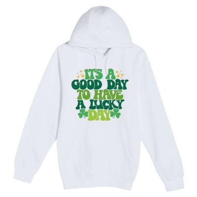 ItS A Good Day To Have A Lucky Day Patricks Day Premium Pullover Hoodie