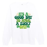 ItS A Good Day To Have A Lucky Day Patricks Day Premium Crewneck Sweatshirt