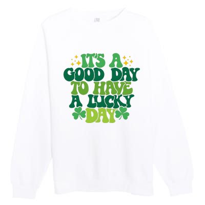 ItS A Good Day To Have A Lucky Day Patricks Day Premium Crewneck Sweatshirt