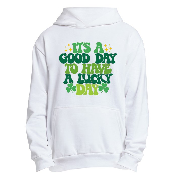 ItS A Good Day To Have A Lucky Day Patricks Day Urban Pullover Hoodie