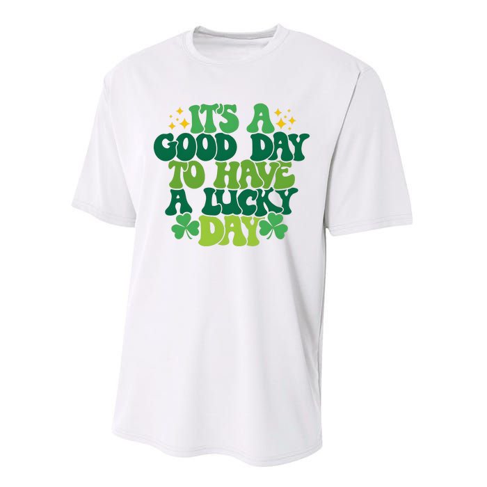 ItS A Good Day To Have A Lucky Day Patricks Day Performance Sprint T-Shirt