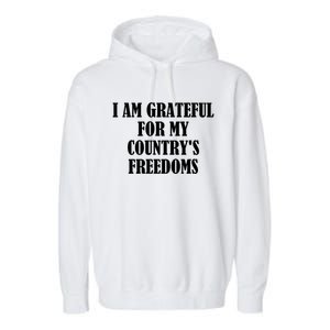 I Am Grateful For My Country's Freedoms Cute Gift Garment-Dyed Fleece Hoodie