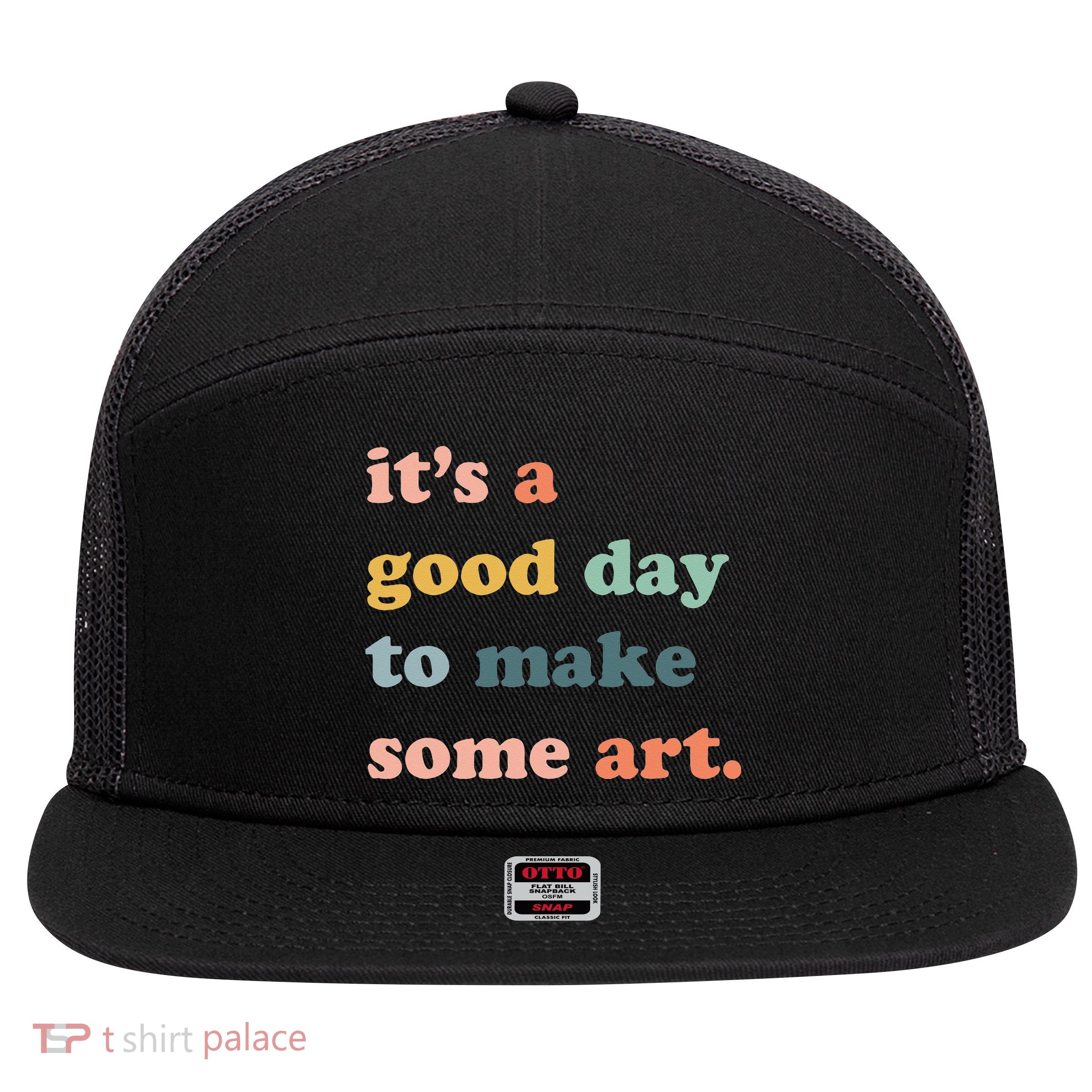 It's A Good Day To Make Art Artist Art Maker Art Lovers 7 Panel Mesh Trucker Snapback Hat