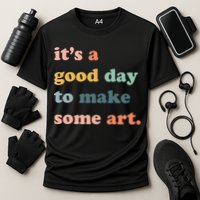 It's A Good Day To Make Art Artist Art Maker Art Lovers Performance Shirt