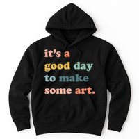 It's A Good Day To Make Art Artist Art Maker Art Lovers Hoodie