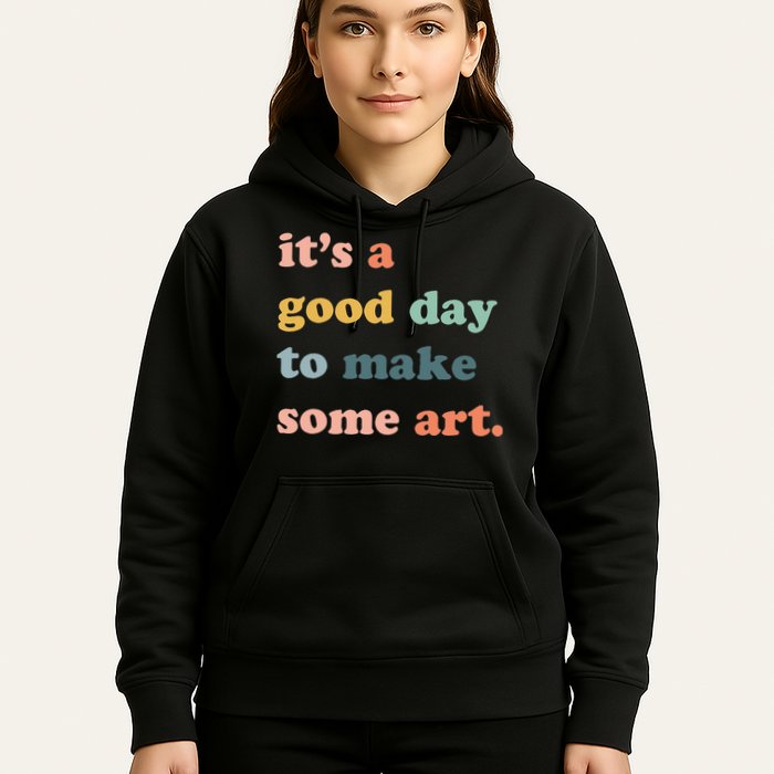 It's A Good Day To Make Art Artist Art Maker Art Lovers Hoodie