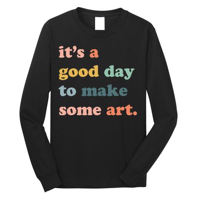 It's A Good Day To Make Art Artist Art Maker Art Lovers Long Sleeve Shirt