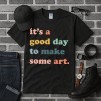 It's A Good Day To Make Art Artist Art Maker Art Lovers Tall T-Shirt