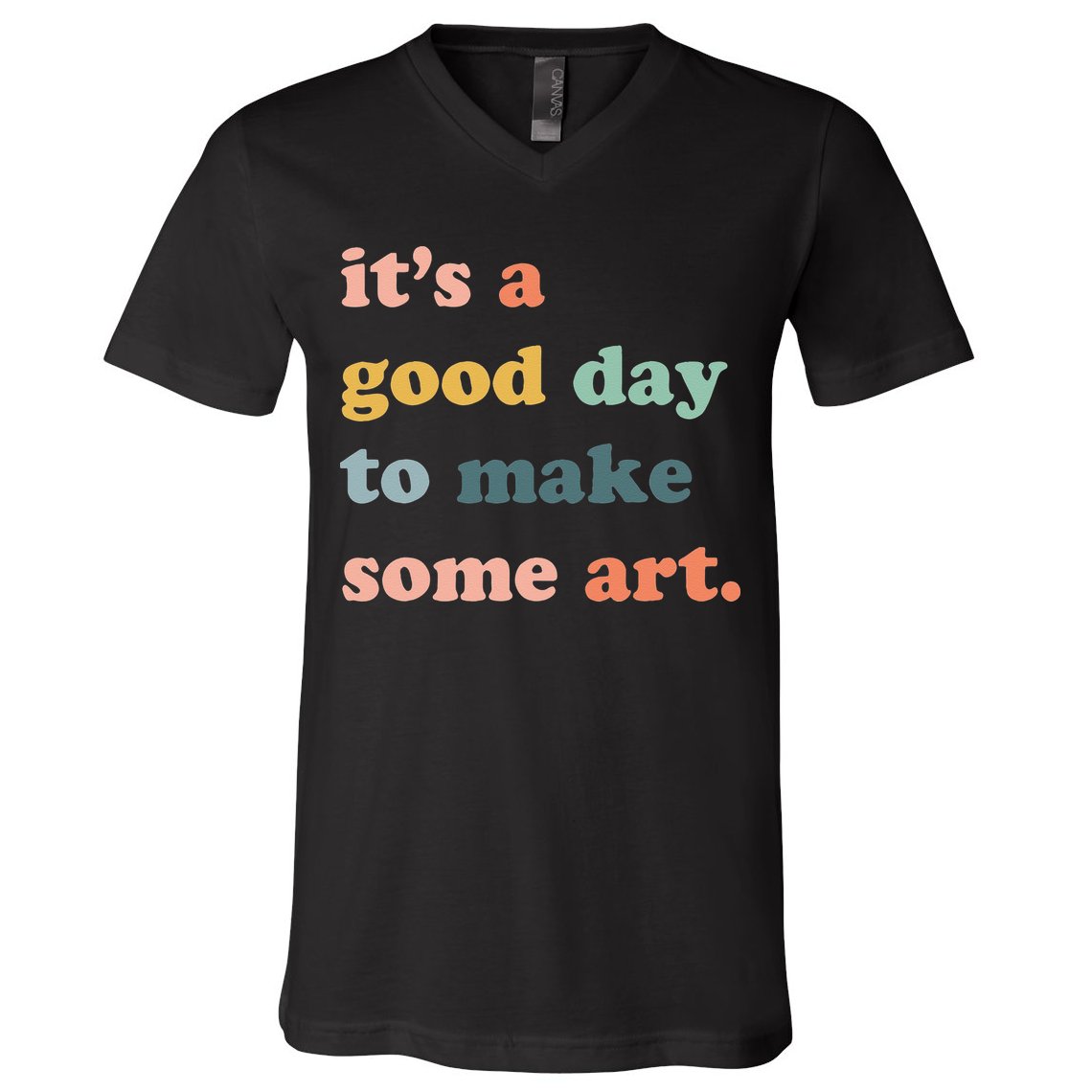 It's A Good Day To Make Art Artist Art Maker Art Lovers V-Neck T-Shirt