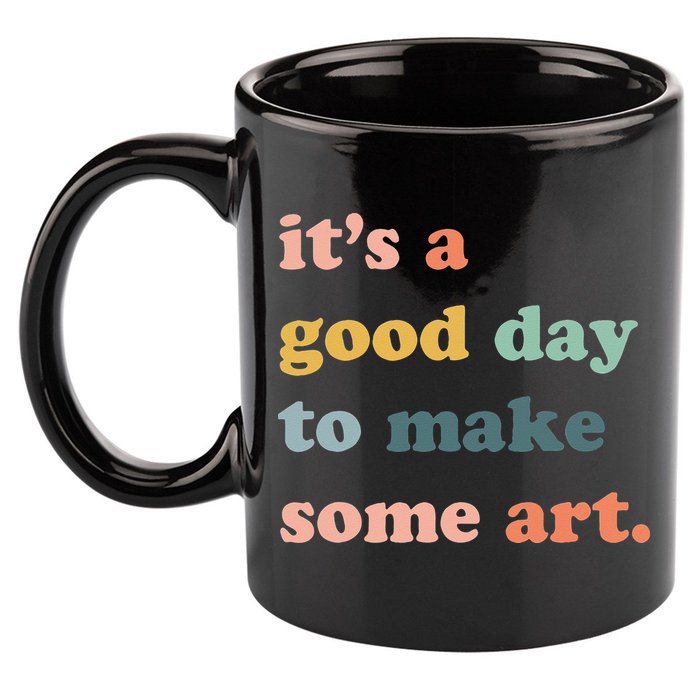 It's A Good Day To Make Art Artist Art Maker Art Lovers 11oz C Handle Ceramic Mug