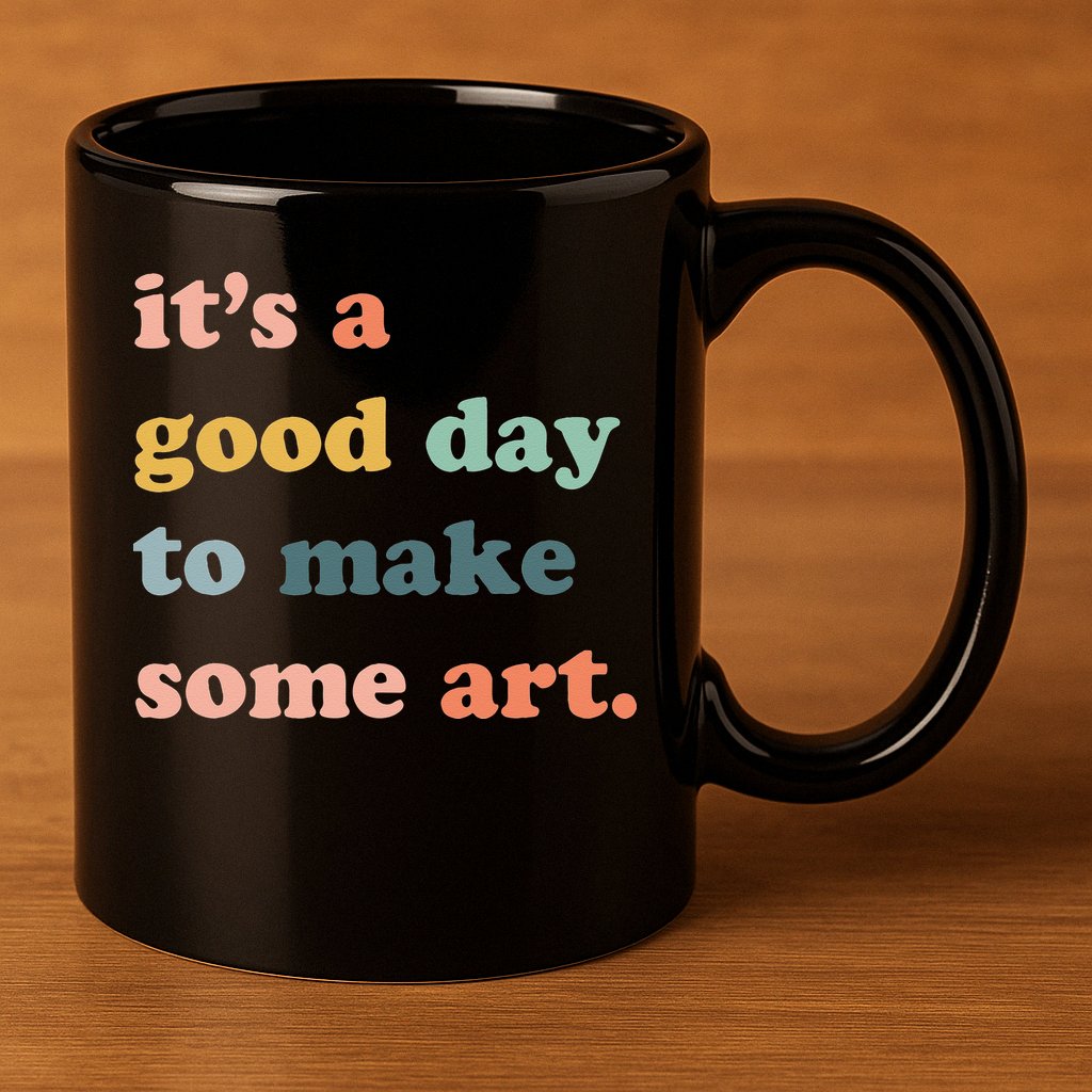 It's A Good Day To Make Art Artist Art Maker Art Lovers 11oz C Handle Ceramic Mug
