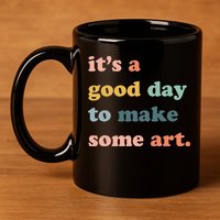 It's A Good Day To Make Art Artist Art Maker Art Lovers 11oz C Handle Ceramic Mug