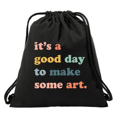 It's A Good Day To Make Art Artist Art Maker Art Lovers Drawstring Bag