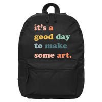 It's A Good Day To Make Art Artist Art Maker Art Lovers 16 in Basic Backpack