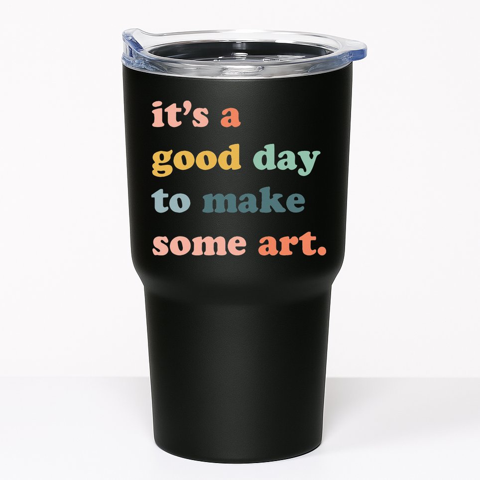 It's A Good Day To Make Art Artist Art Maker Art Lovers Tumbler