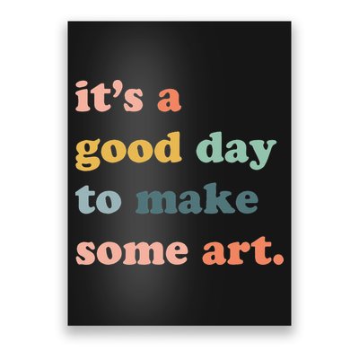It's A Good Day To Make Art Artist Art Maker Art Lovers Poster