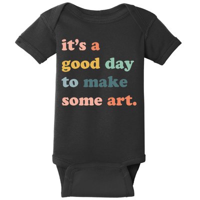 It's A Good Day To Make Art Artist Art Maker Art Lovers Baby Bodysuit