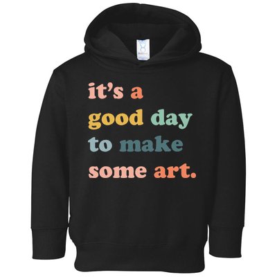It's A Good Day To Make Art Artist Art Maker Art Lovers Toddler Hoodie