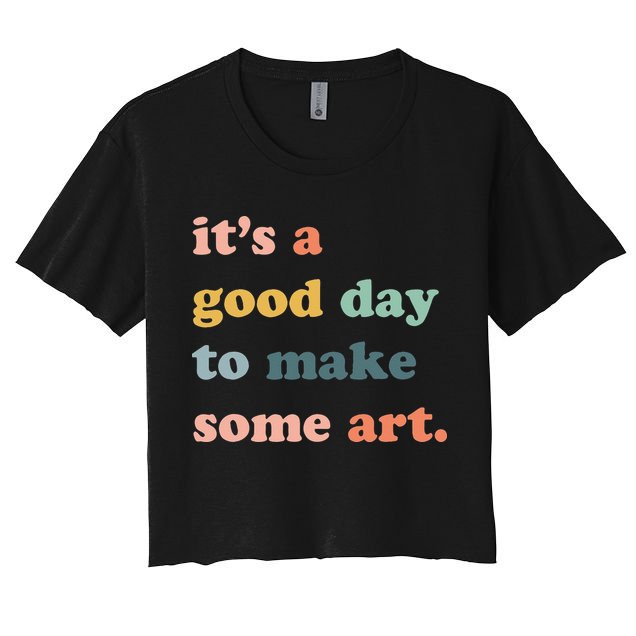 It's A Good Day To Make Art Artist Art Maker Art Lovers Crop Top