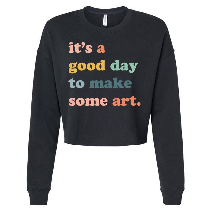 It's A Good Day To Make Art Artist Art Maker Art Lovers Cropped Pullover Crew