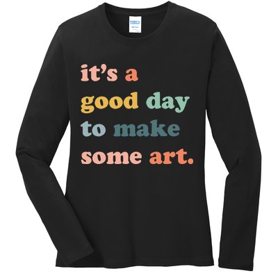 It's A Good Day To Make Art Artist Art Maker Art Lovers Ladies Long Sleeve Shirt