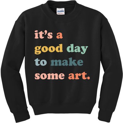 It's A Good Day To Make Art Artist Art Maker Art Lovers Kids Sweatshirt