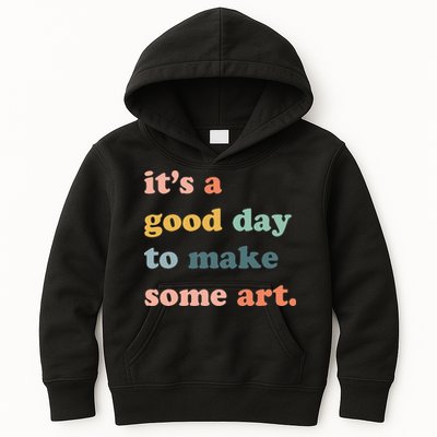 It's A Good Day To Make Art Artist Art Maker Art Lovers Kids Hoodie