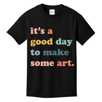It's A Good Day To Make Art Artist Art Maker Art Lovers Kids T-Shirt