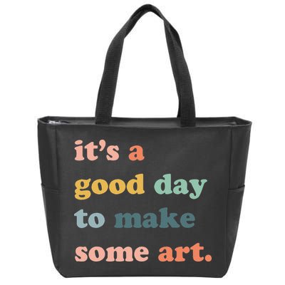 It's A Good Day To Make Art Artist Art Maker Art Lovers Zip Tote Bag