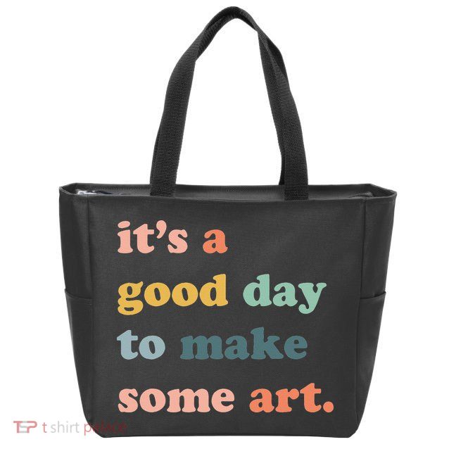 It's A Good Day To Make Art Artist Art Maker Art Lovers Zip Tote Bag