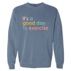 ItS A Good Day To Exercise Pe Teacher Funny Gym Exercise Garment-Dyed Sweatshirt