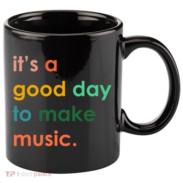 It's A Good Day To Make Music 11oz C Handle Ceramic Mug