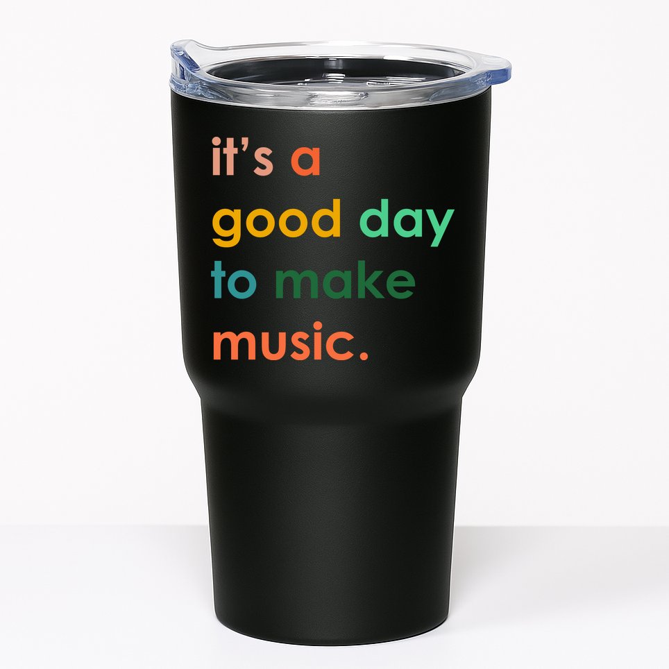 It's A Good Day To Make Music Tumbler