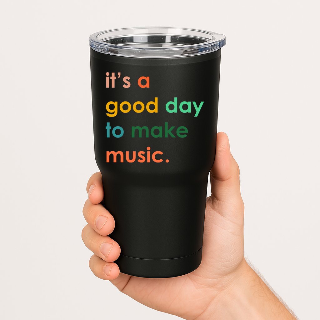 It's A Good Day To Make Music Tumbler