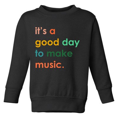 It's A Good Day To Make Music Toddler Sweatshirt