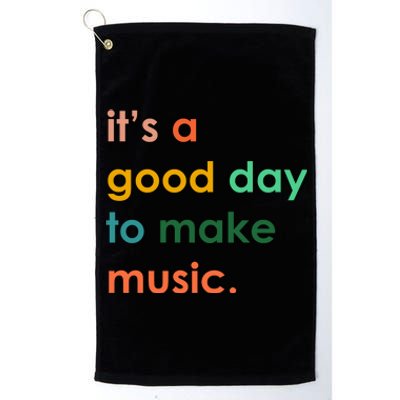 It's A Good Day To Make Music Platinum Collection Golf Towel