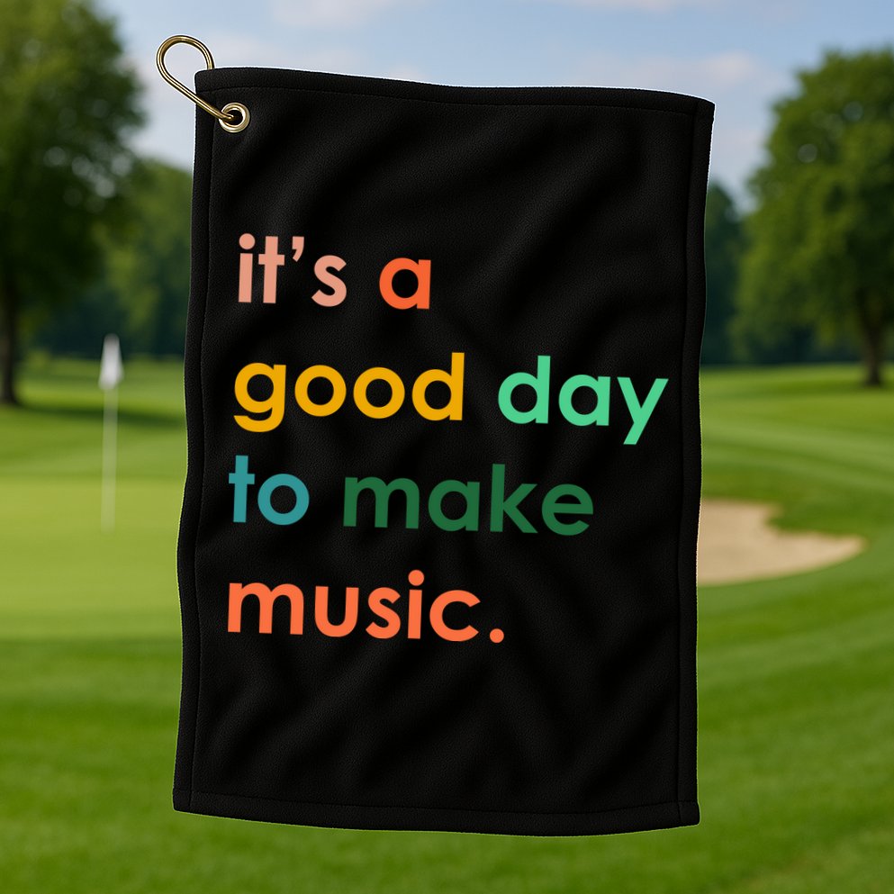 It's A Good Day To Make Music Golf Towel