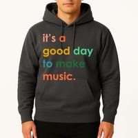 It's A Good Day To Make Music Hoodie