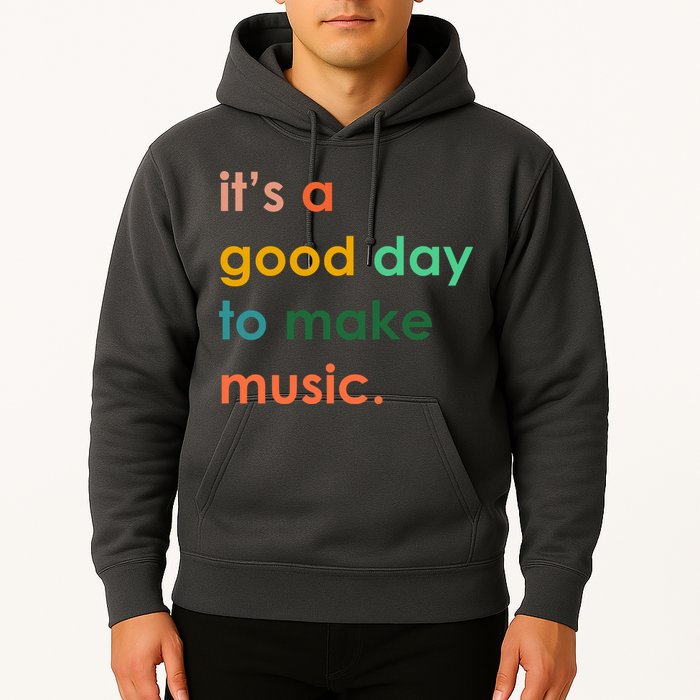 It's A Good Day To Make Music Hoodie